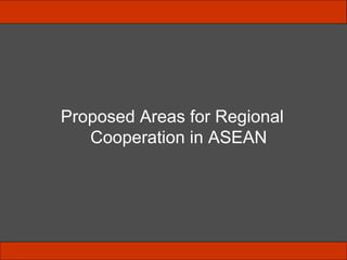 Proposed Areas for Regional Cooperation in ASEAN 