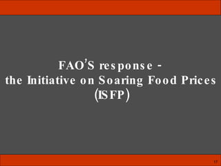 FAO’S response -  the Initiative on Soaring Food Prices (ISFP) 17 