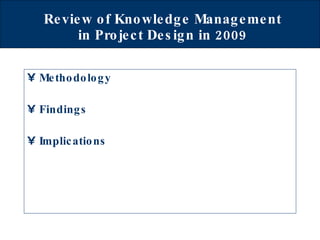 Review of Knowledge Management in Project Design in 2009 Methodology Findings Implications 