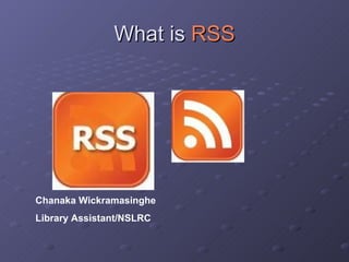 What is  RSS Chanaka Wickramasinghe Library Assistant/NSLRC 