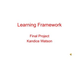 Learning Framework Final Project Kandice Watson 