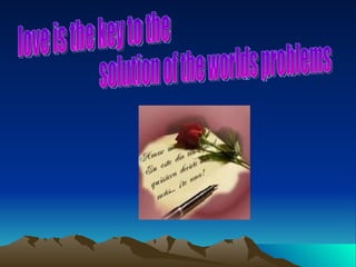 love is the key to the  solution of the worlds problems 