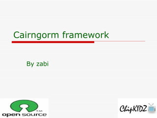 Cairngorm framework   By zabi 