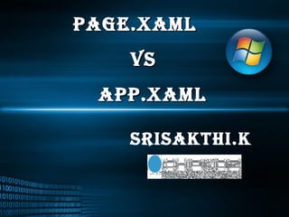 Page.xaml vs APP.XAML SRISAKTHI.K 