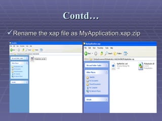 Contd… Rename the xap file as MyApplication.xap.zip 