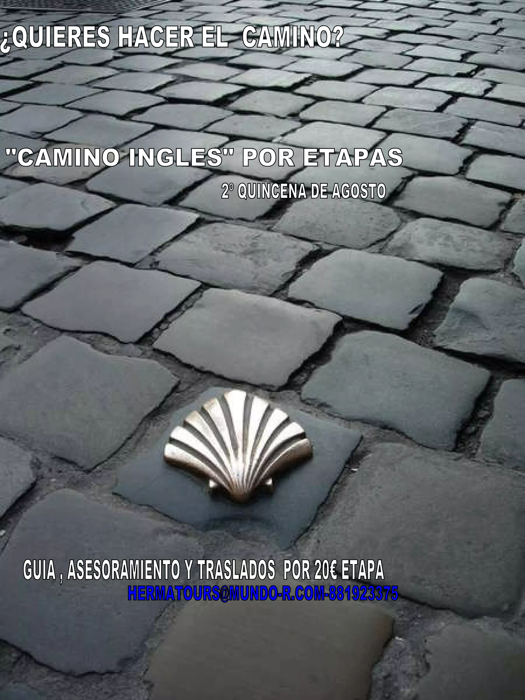 ¿QUIERES HACER EL  CAMINO? "CAMINO INGLES" POR ETAPAS [email_address] 2º QUINCENA DE AGOSTO GUIA , ASESORAMIENTO Y TRASLADOS  POR 20€ ETAPA 