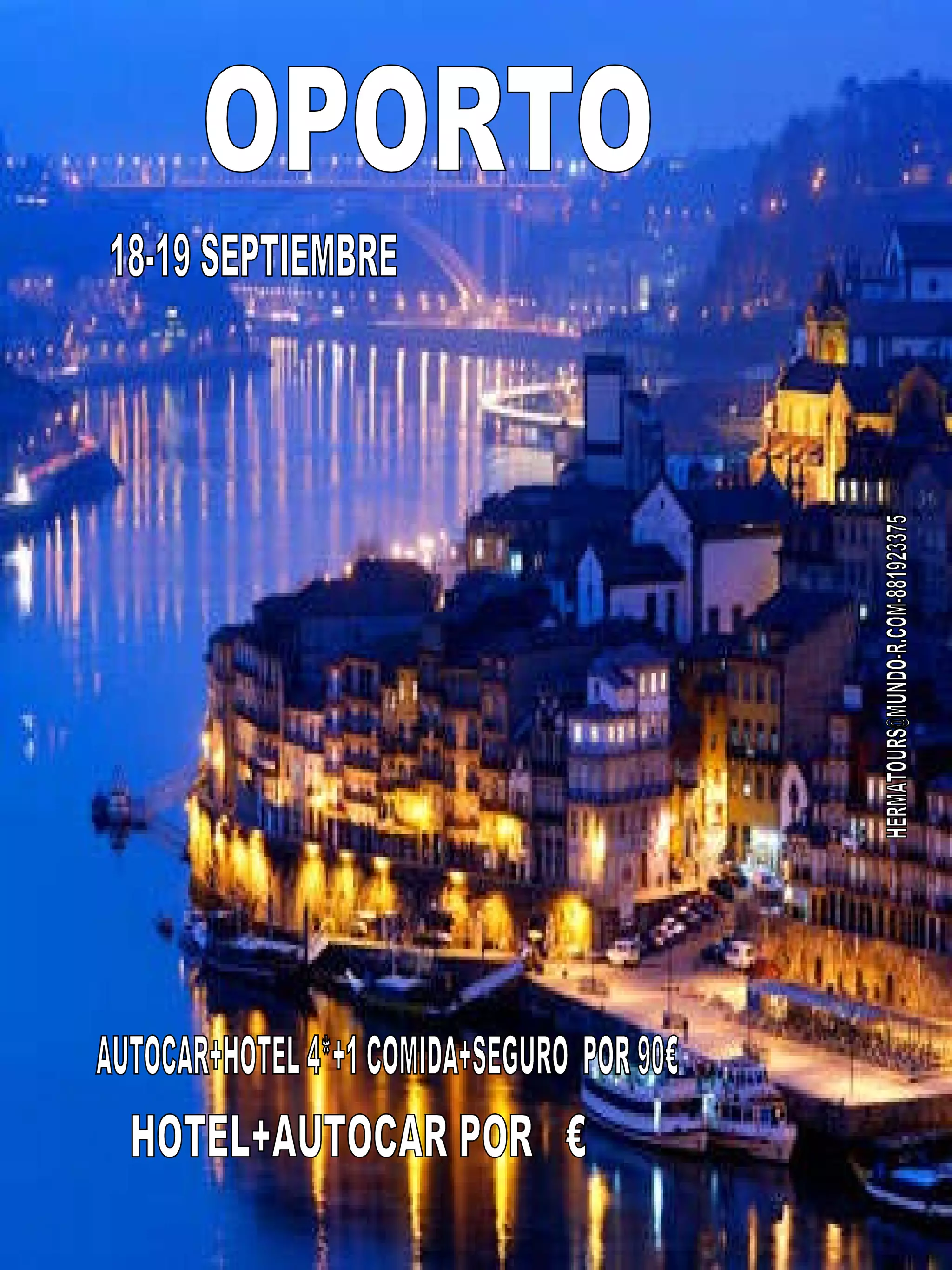 OPORTO 18-19 SEPTIEMBRE HOTEL+AUTOCAR POR  € AUTOCAR+HOTEL 4*+1 COMIDA+SEGURO  POR 90€ [email_address] 