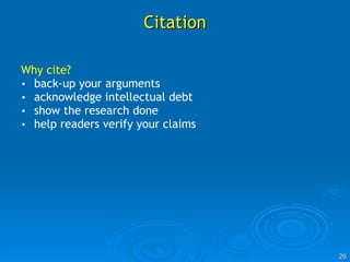 Citation Why cite? back-up your arguments  acknowledge intellectual debt show the research done help readers verify your claims 