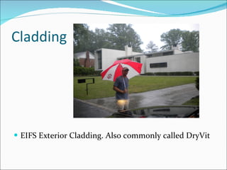 Cladding EIFS Exterior Cladding. Also commonly called DryVit 