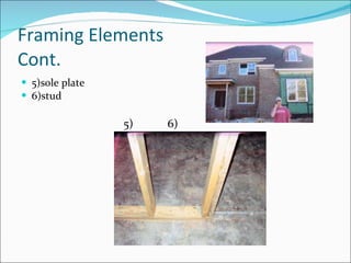 Framing Elements Cont. 5)sole plate 6)stud 5) 6) 
