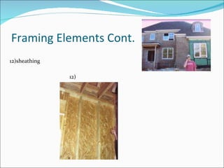 Framing Elements Cont. 12)sheathing 12) 