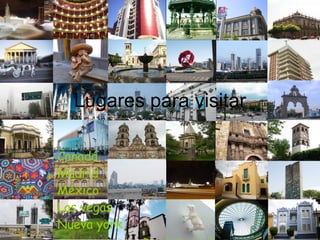 Lugares para visitar Canadá Madrid México Las vegas Nueva york.  Daniela Azuets Souza 