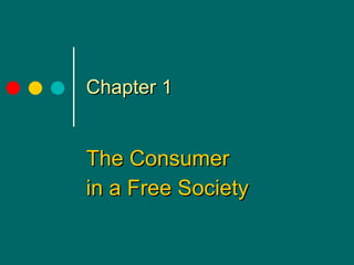 Chapter 1 The Consumer in a Free Society 