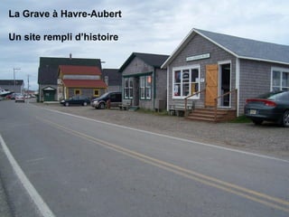 La Grave à Havre-Aubert Un site rempli d’histoire 