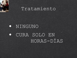 Tratamiento NINGUNO CURA SOLO EN  HORAS-DÍAS 