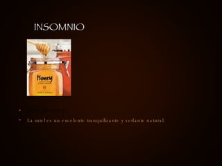 MIEL DE ABEJA  La miel es un excelente tranquilizante y sedante natural.  INSOMNIO 