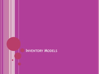INVENTORY MODELS
 