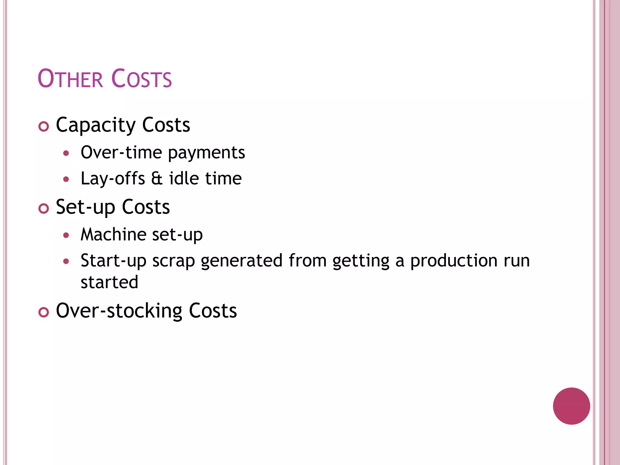 Other CostsCapacity CostsOver-time paymentsLay-offs & idle timeSet-up CostsMachine set-upStart-up scrap generated from getting a production run startedOver-stocking Costs