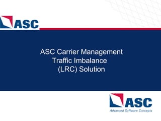 ASC Carrier Management Traffic Imbalance  (LRC) Solution 