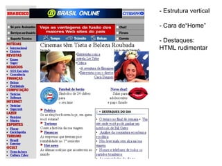 - Estrutura vertical - Cara de“Home” - Destaques: HTML rudimentar 