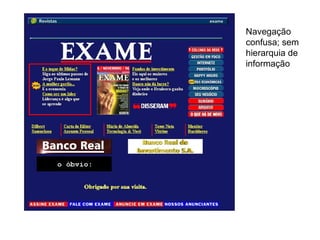 Navegação confusa; sem hierarquia de informação 