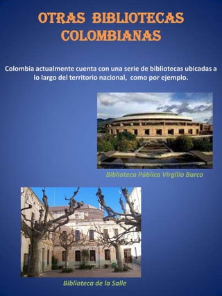 Ante la insistencia de Colombia mediante la intervención del Señor Presidente de la República y el decisivo aporte del doctor José Manuel Mora Vásquez, representante de Colombia ante la UNESCO y el Embajador de Colombia en Francia, doctor Augusto Ramírez Moreno, quienes trabajaron diplomática y políticamente, se logra que esta biblioteca se establezca en el país.