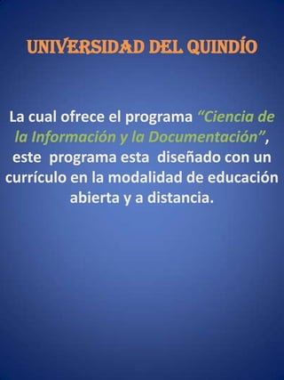 En Colombia existen algunas universidades que incluyen la Bibliotecología dentro de su plan educativo como: