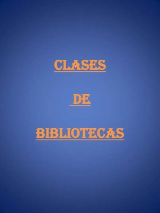 CLASES DE BIBLIOTECAS