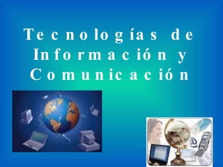 Tecnologías de Información y Comunicación 