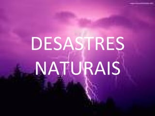 DESASTRES NATURAIS 