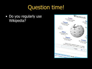 Question time! Do you regularly use Wikipedia? 