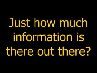 Just how much information is there out there? 