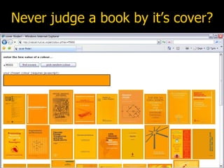 Never judge a book by it’s cover? “ I borrowed a book 3 years ago that had an orange cover… can I borrow it again?” 