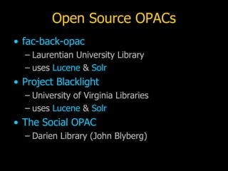 Open Source OPACs <ul><li>fac-back-opac </li></ul><ul><ul><li>Laurentian University Library </li></ul></ul><ul><ul><li>use...