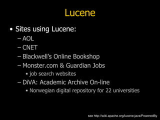 Lucene <ul><li>Sites using Lucene: </li></ul><ul><ul><li>AOL </li></ul></ul><ul><ul><li>CNET </li></ul></ul><ul><ul><li>Bl...