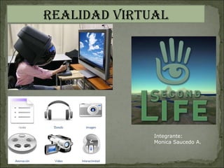 Integrante: Monica Saucedo A. Realidad virtual 
