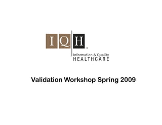 Validation Workshop Spring 2009
 