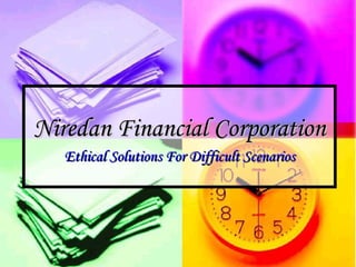 Niredan Financial Corporation Ethical Solutions For Difficult Scenarios 