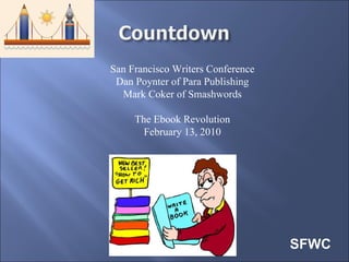 San Francisco Writers Conference Dan Poynter of Para Publishing Mark Coker of Smashwords The Ebook Revolution February 13, 2010 