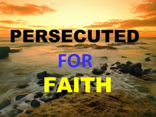 PERSECUTED   FOR   FAITH 