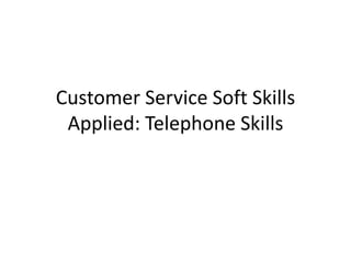 Customer Service Soft Skills Applied: Telephone Skills 