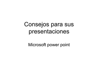 Consejos para sus presentaciones Microsoft power point 