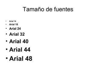 Tamaño de fuentes Arial 14 Arial 18 Arial 24 Arial 32 Arial 40 Arial 44 Arial 48 