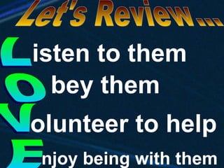 LOVE isten to them Let's Review... bey them olunteer to help njoy being with them 