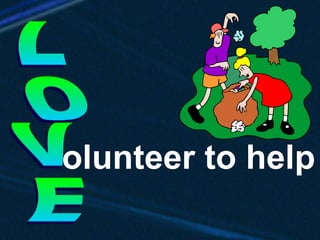 LOVE olunteer to help 