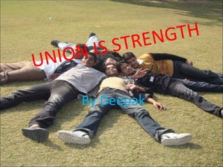 UNION IS STRENGTH By Deepak 