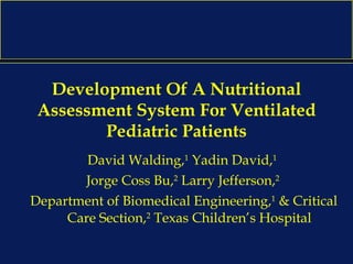 Development Of A Nutritional Assessment System For Ventilated Pediatric Patients ,[object Object],[object Object],[object Object]