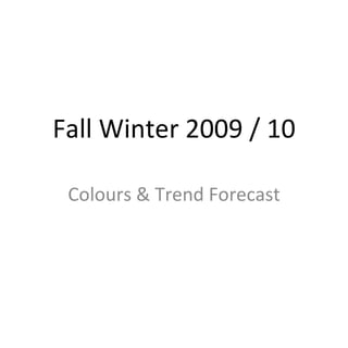 Fall Winter 2009 / 10 Colours & Trend Forecast 