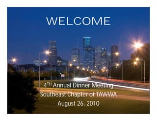 WELCOME




 4TH Annual Dinner Meeting
Southeast Chapter of TAWWA
      August 26, 2010
 