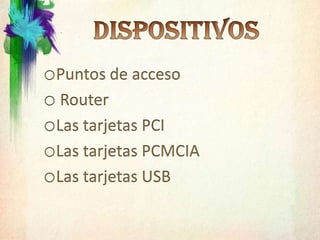 DISPOSITIVOS Puntos de acceso RouterLas tarjetas PCILas tarjetas PCMCIALas tarjetas USB